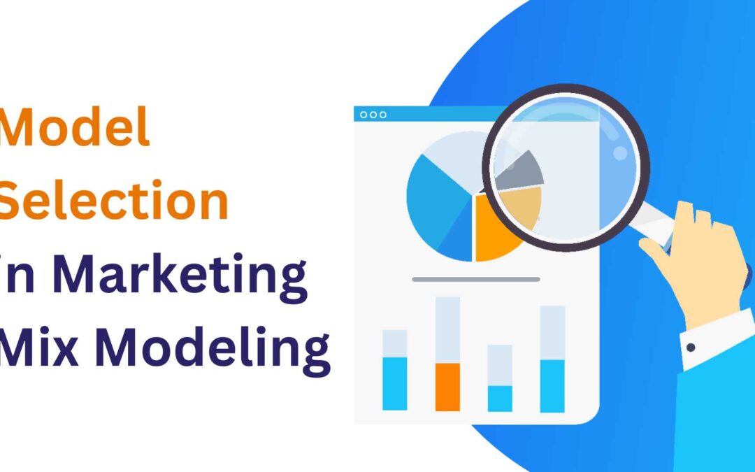 How to Choose the Best Model for Your Marketing Mix Modeling