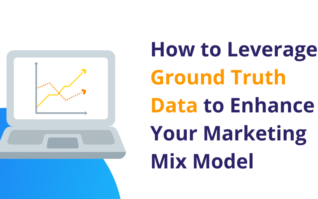 How to Leverage Ground Truth Data to Enhance Your Marketing Mix Model