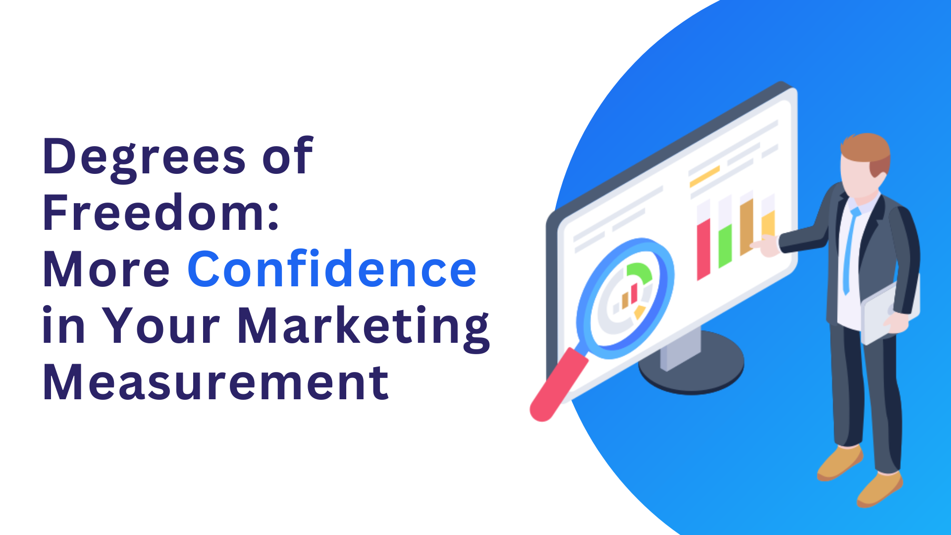 Degrees of Freedom: More Confidence in Your Marketing Measurement