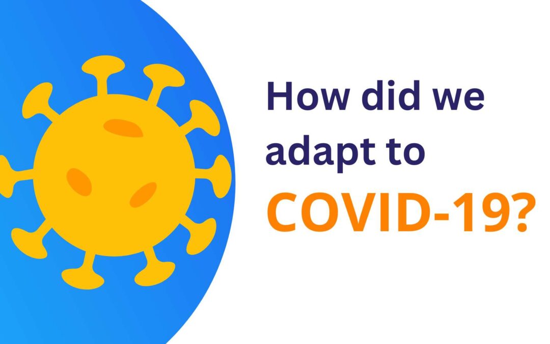 How did we adapt to COVID-19?