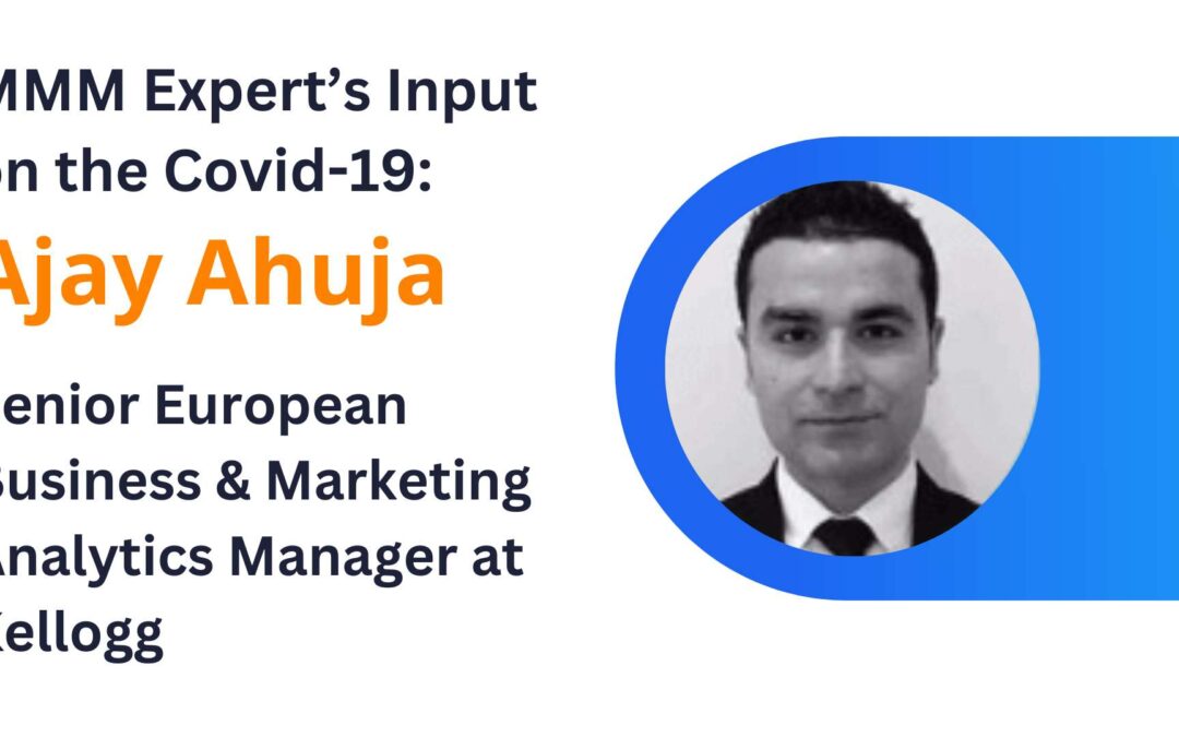 Marketing Mix Modeling Expert’s Input on the Covid-19: Ajay Ahuja, Senior European Business & Marketing Analytics Manager at Kellogg