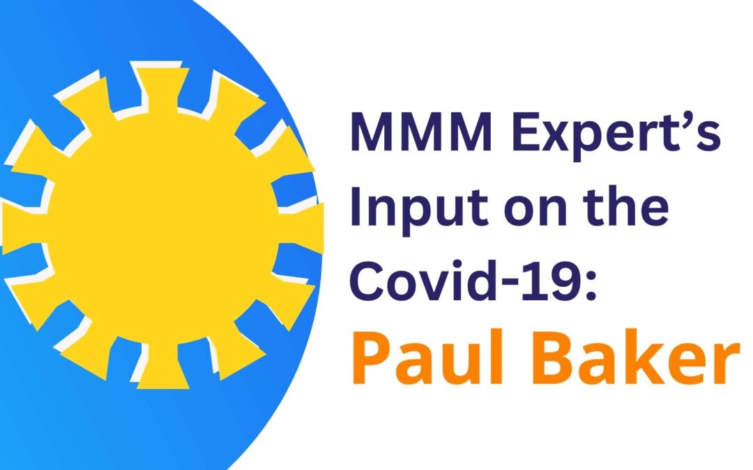 Marketing Mix Modeling Experts’ Input on the Covid-19: Paul Baker, MMM Guru & world expert in Media & Marketing Effectiveness