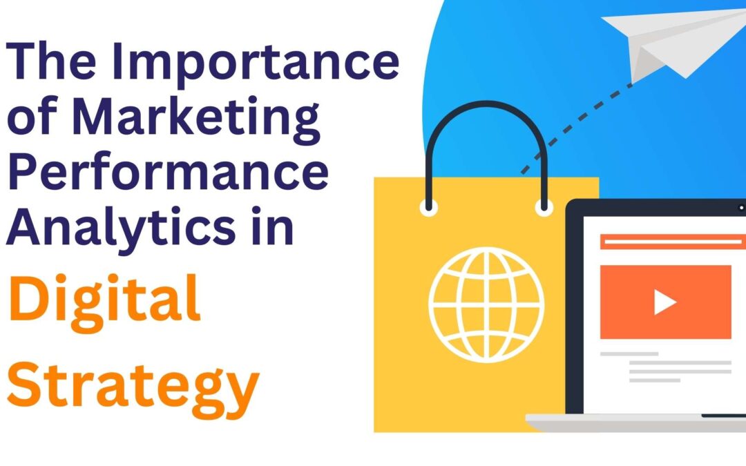 The Importance of Marketing Performance Analytics in Digital Strategy