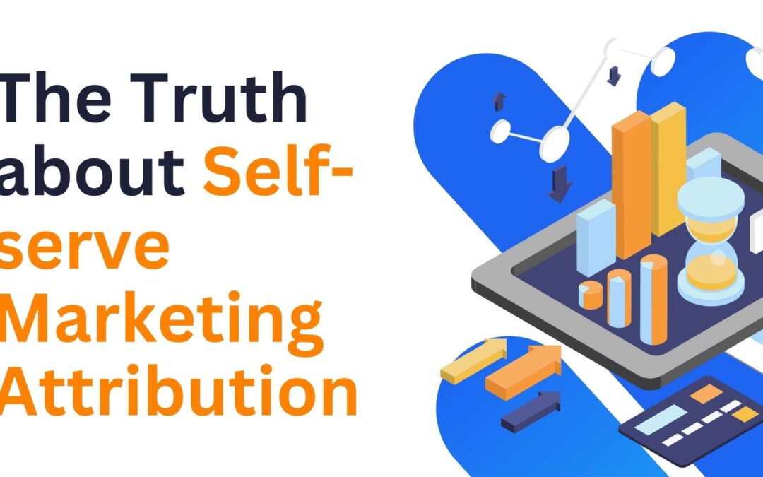 The Truth about Self-serve Marketing Attribution