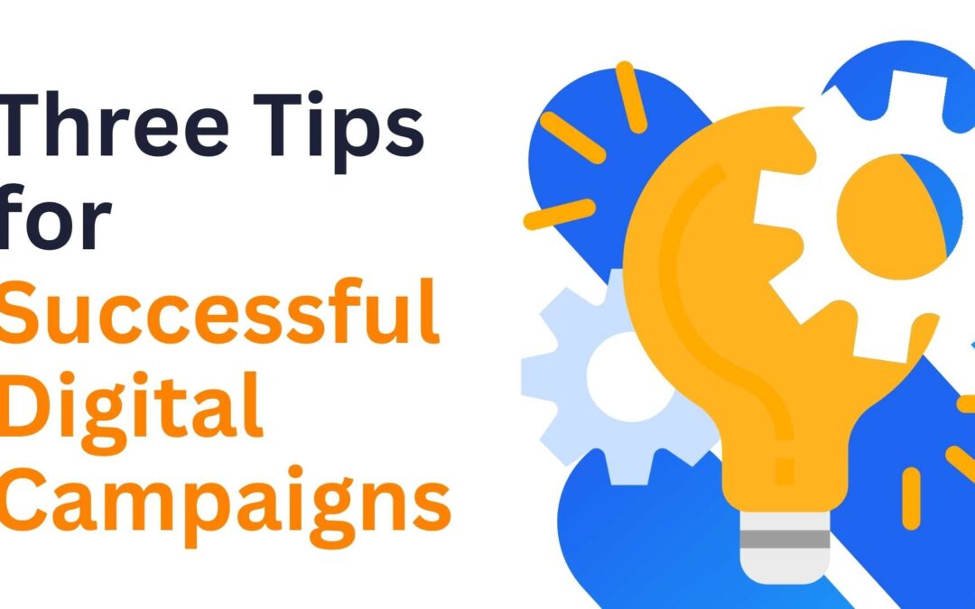 Three Tips for Successful Digital Campaigns