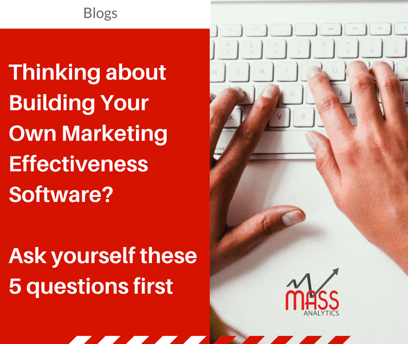 THINKING ABOUT BUILDING YOUR OWN MARKETING EFFECTIVENESS SOFTWARE?