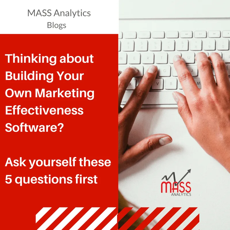 THINKING ABOUT BUILDING YOUR OWN MARKETING EFFECTIVENESS SOFTWARE?