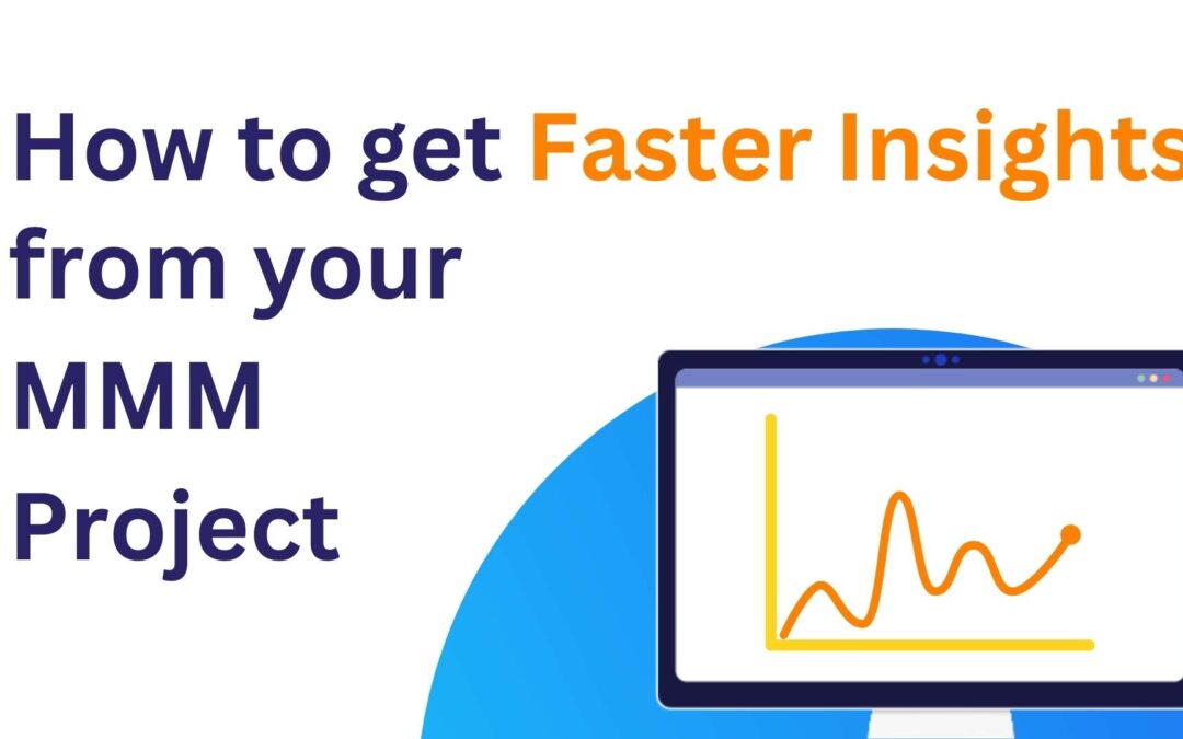 How to get Faster Insights from your Marketing Mix Modeling Project