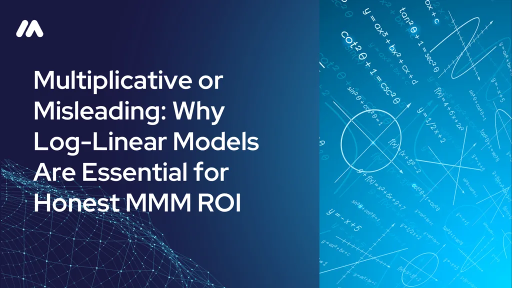 Comparison chart of multiplicative and log-linear marketing mix modeling approaches showing how log-linear models produce honest, accurate MMM ROI estimates
