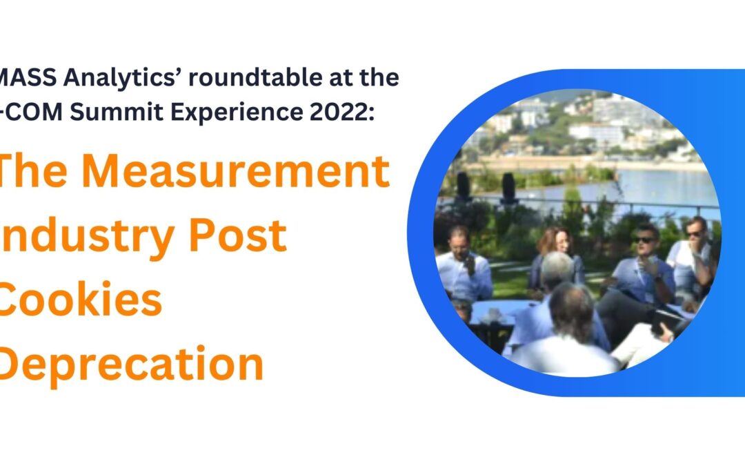 MASS Analytics’ roundtable at the I-COM Summit Experience 2022: The Measurement Industry Post Cookies Depreciation