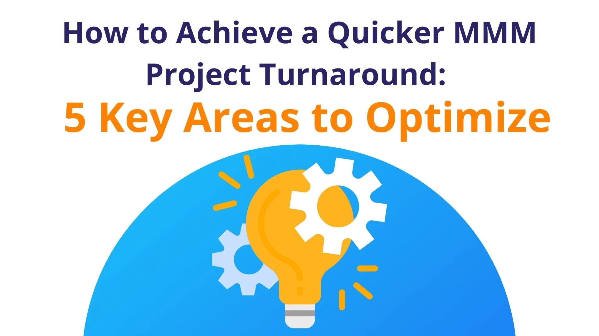 How to achieve a quicker Marketing Mix Modeling Project Turnaround: 5 Key Areas to Optimize- MASS Analytics - Marketing Mix Modeling Software - Marketing Mix Modeling Services Provider