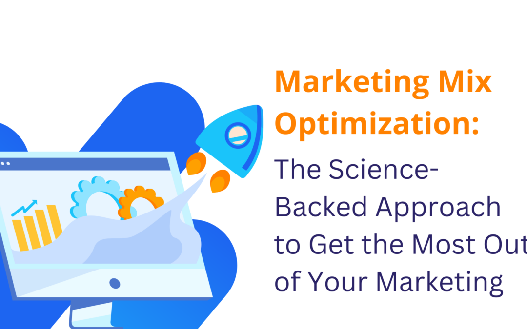 Marketing Mix Optimization: The Science-Backed Approach to Get the Most Out of Your Marketing