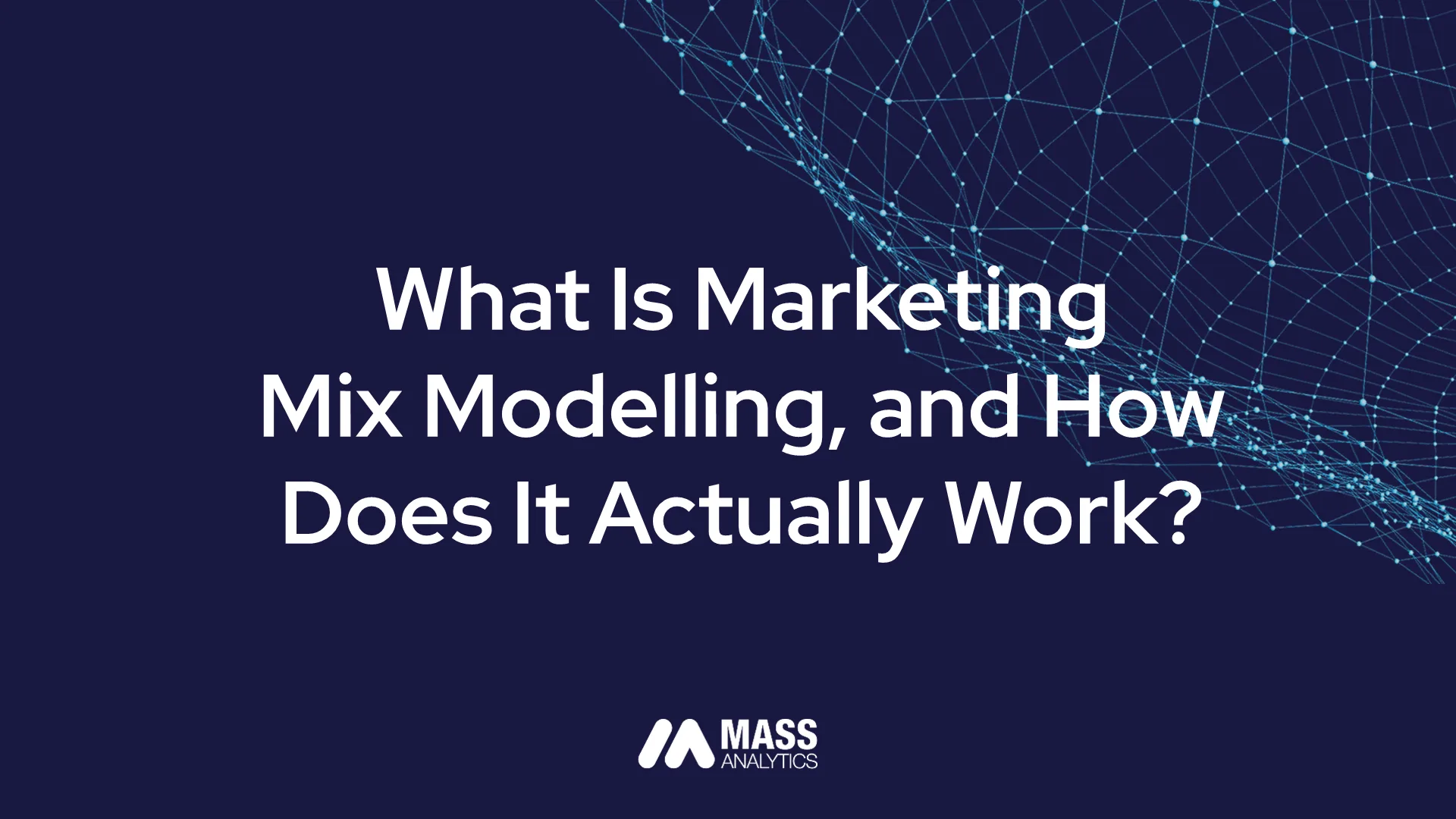 Marketing mix modelling explained: a practitioner's guide to the five stages of MMM and the judgement calls that determine whether a model holds in front of your CFO — by Dr. Ramla Jarrar, MASS Analytics.