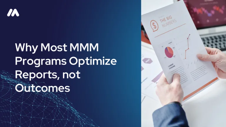 Why most MMM programs optimize reports, not outcomes
