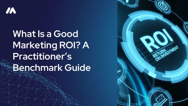 What Is a Good Marketing ROI? A Practitioner’s Benchmark Guide